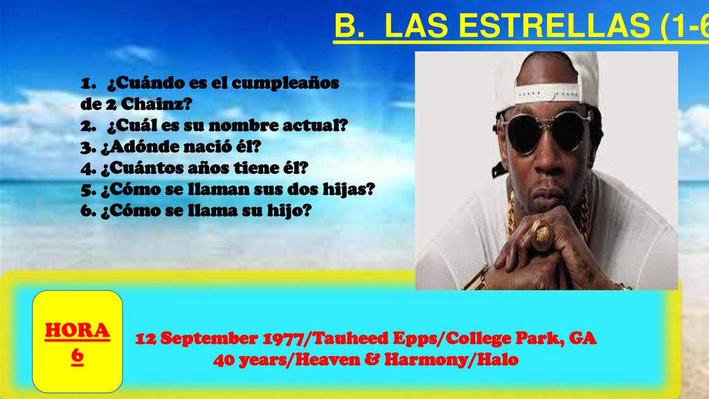 B. LAS ESTRELLAS (1-6) HORA 6 ¿Cuándo es el cumpleaños de 2 Chainz