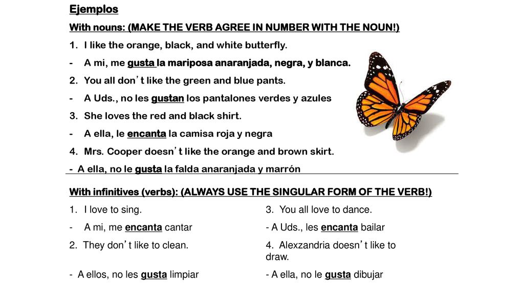 Ejemplos With nouns: (MAKE THE VERB AGREE IN NUMBER WITH THE NOUN!)