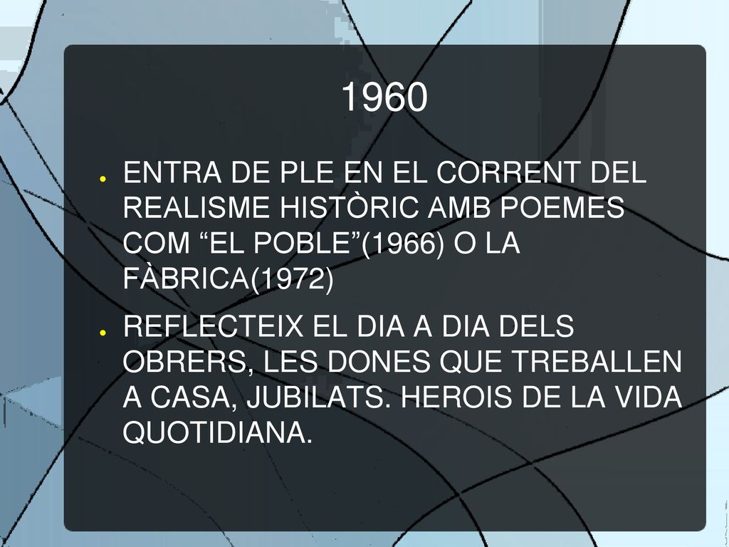 1960 ENTRA DE PLE EN EL CORRENT DEL REALISME HISTÒRIC AMB POEMES COM EL POBLE (1966) O LA FÀBRICA(1972)
