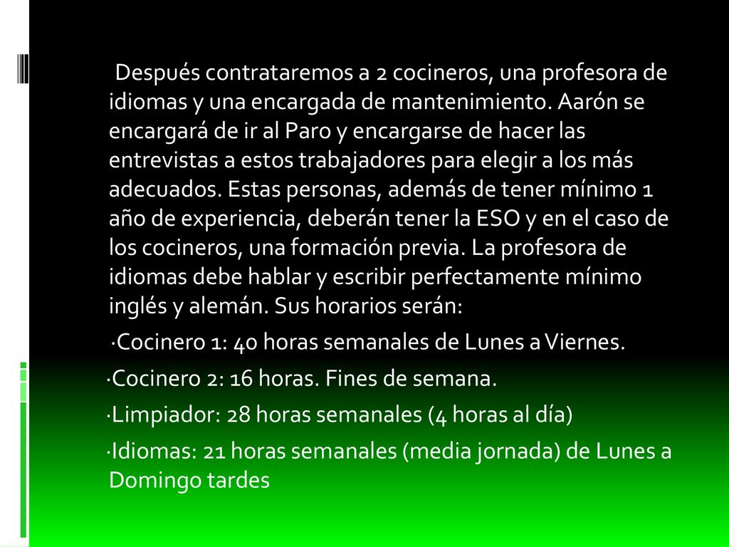Después contrataremos a 2 cocineros, una profesora de idiomas y una encargada de mantenimiento.