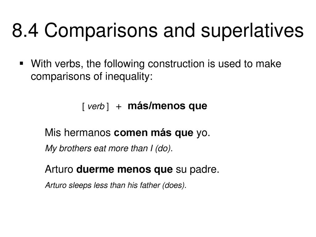 With verbs, the following construction is used to make comparisons of inequality: