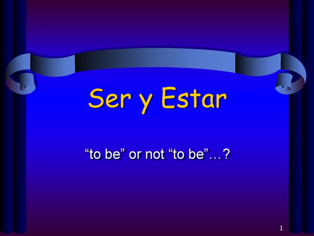 Ser y Estar to be or not to be …