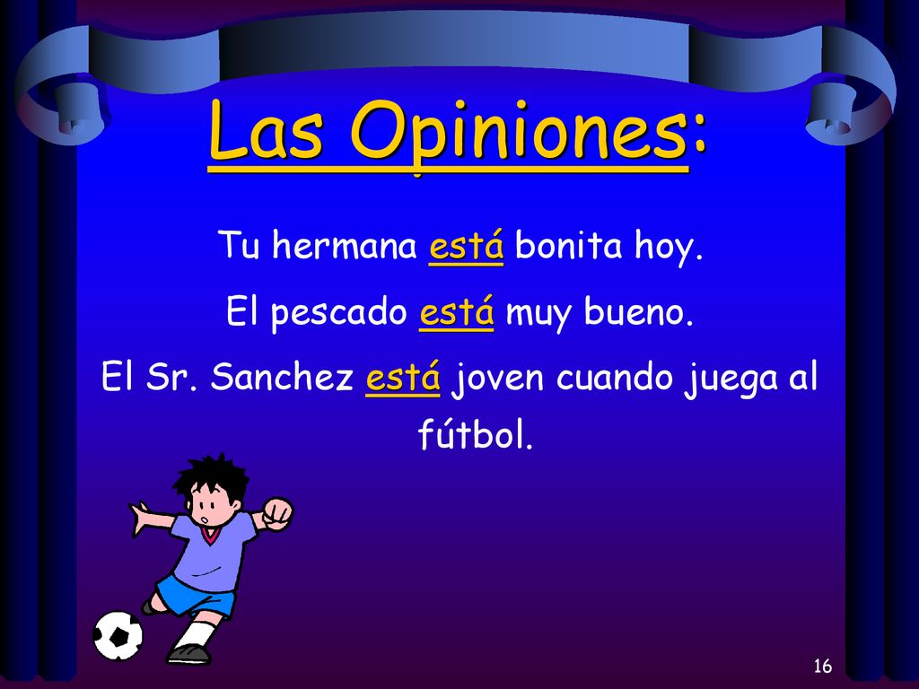 Las Opiniones: Tu hermana está bonita hoy. El pescado está muy bueno.