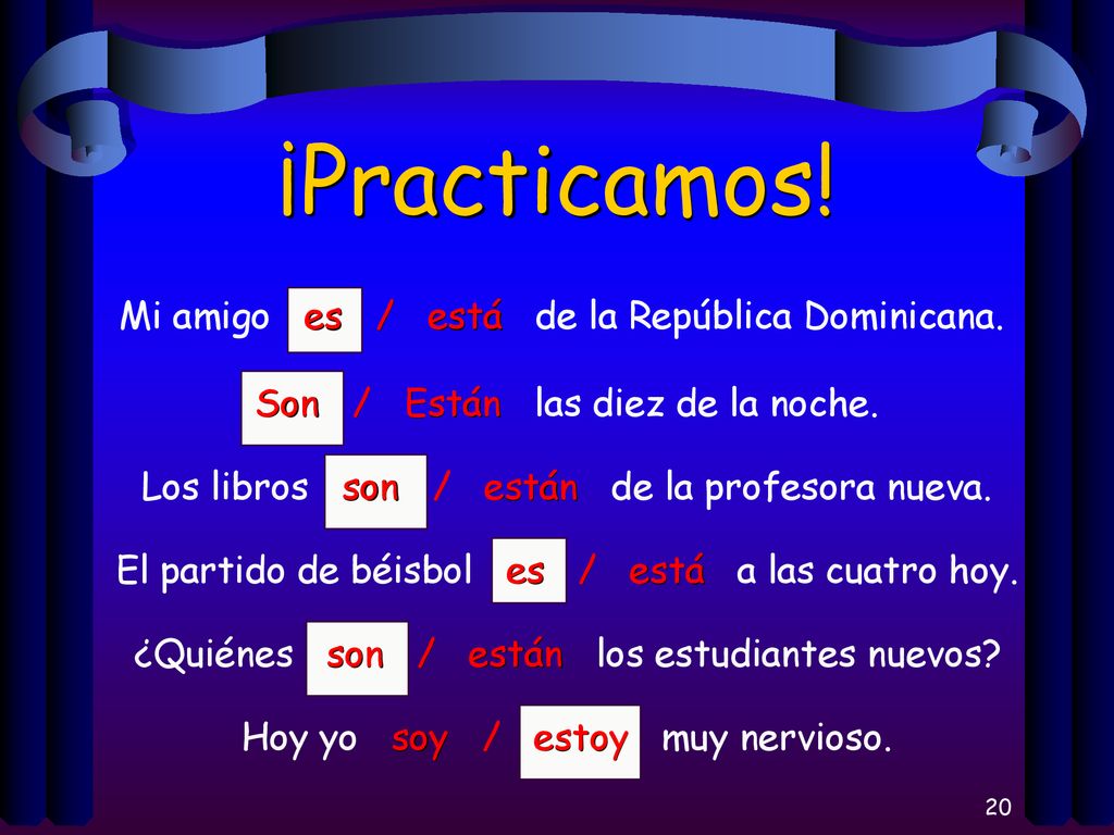 ¡Practicamos! Mi amigo es / está de la República Dominicana.