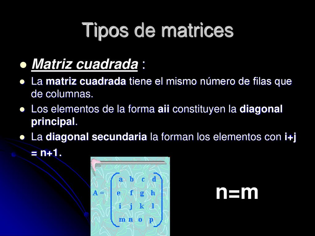 n=m Tipos de matrices Matriz cuadrada :
