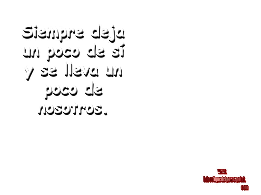 Siempre deja un poco de sí y se lleva un poco de nosotros.
