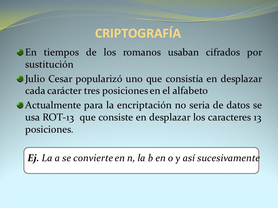CRIPTOGRAFÍA En tiempos de los romanos usaban cifrados por sustitución