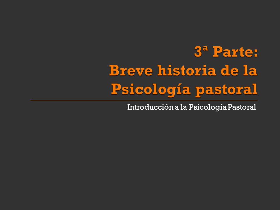 3ª Parte: Breve historia de la Psicología pastoral