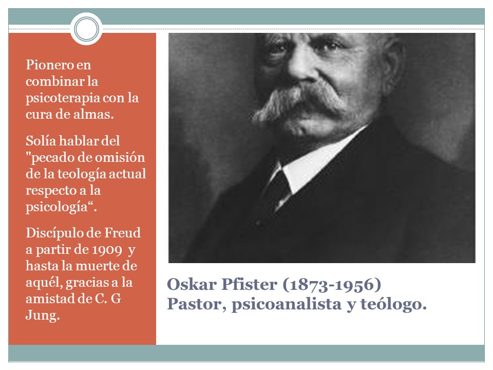 Oskar Pfister ( ) Pastor, psicoanalista y teólogo.