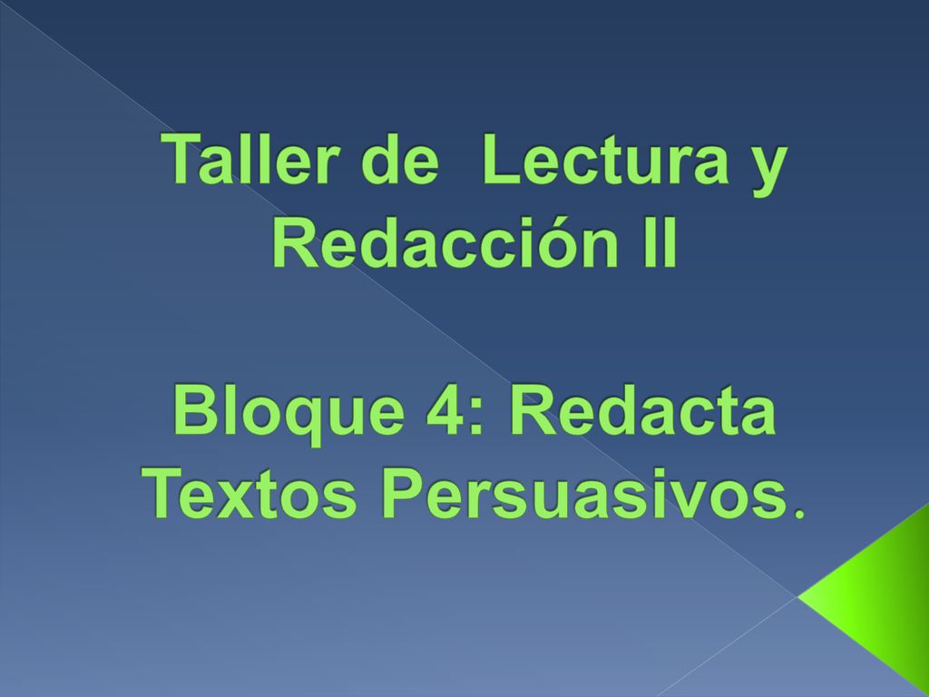 Taller de Lectura y Redacción II Bloque 4: Redacta Textos Persuasivos.