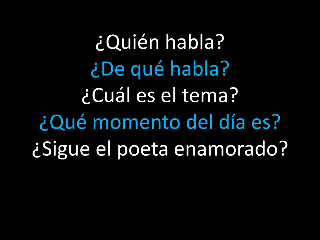 ¿Quién habla. ¿De qué habla. ¿Cuál es el tema. ¿Qué momento del día es