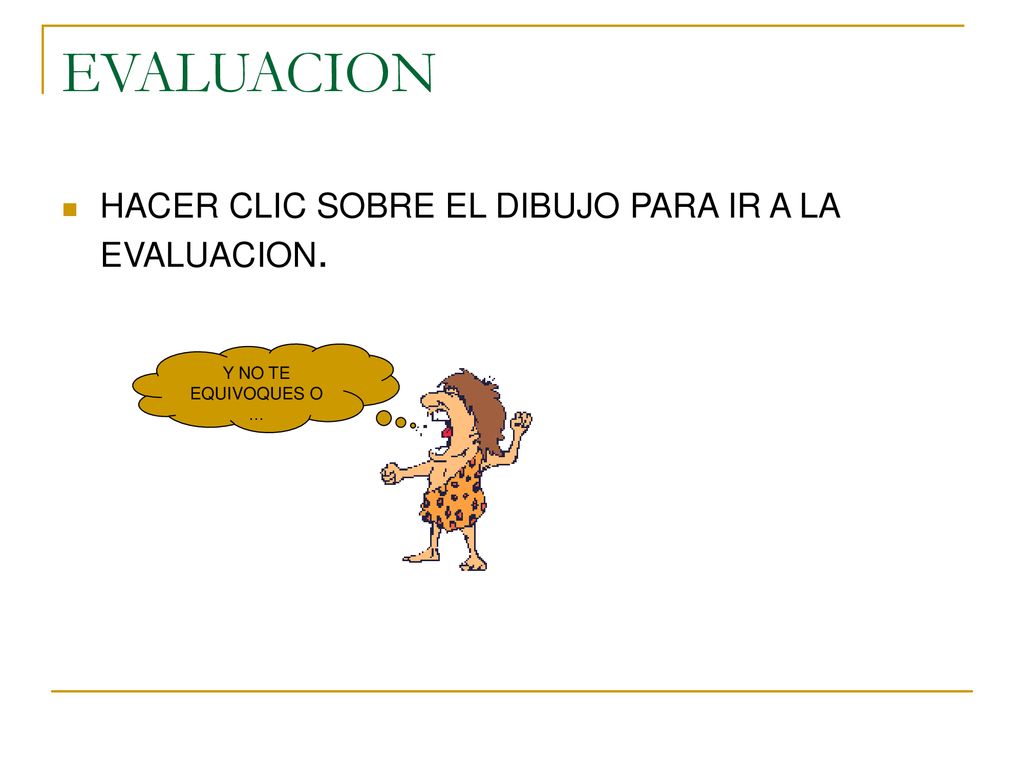 EVALUACION HACER CLIC SOBRE EL DIBUJO PARA IR A LA EVALUACION.