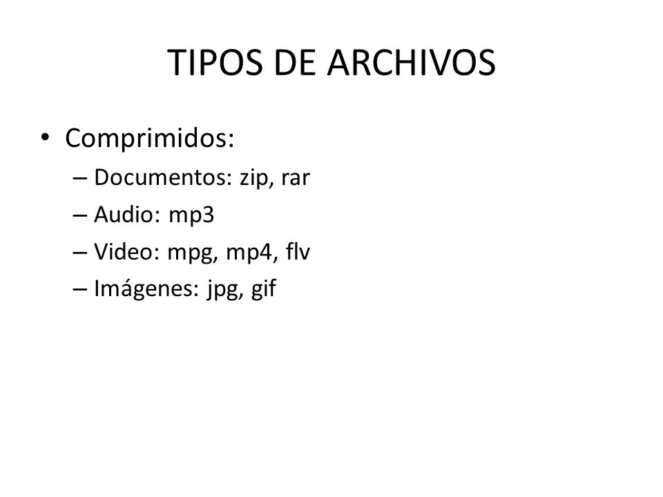 TIPOS DE ARCHIVOS Comprimidos: Documentos: zip, rar Audio: mp3