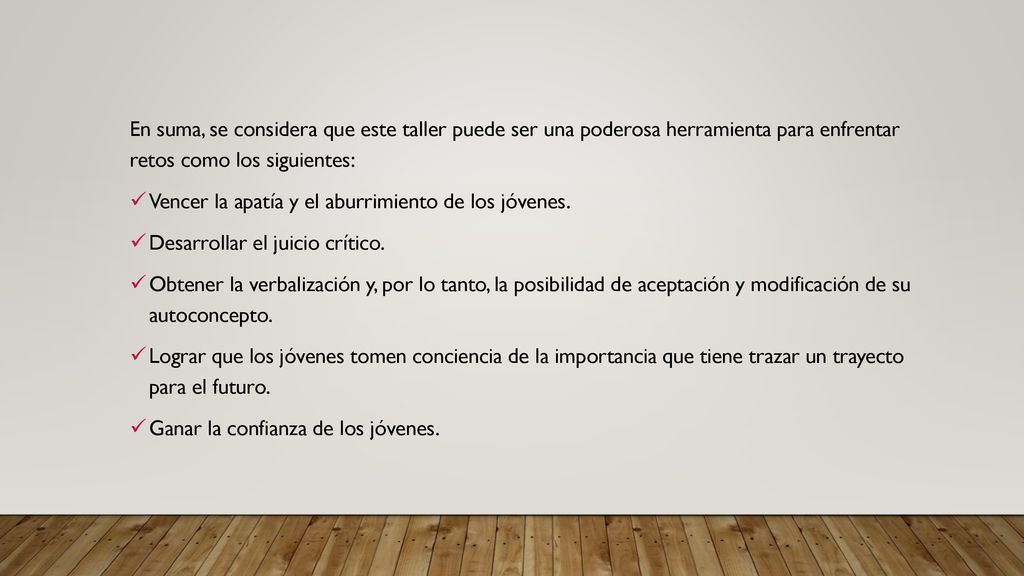 En suma, se considera que este taller puede ser una poderosa herramienta para enfrentar retos como los siguientes:
