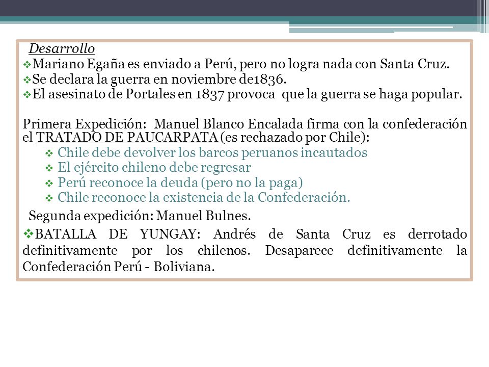 Desarrollo Mariano Egaña es enviado a Perú, pero no logra nada con Santa Cruz. Se declara la guerra en noviembre de1836.