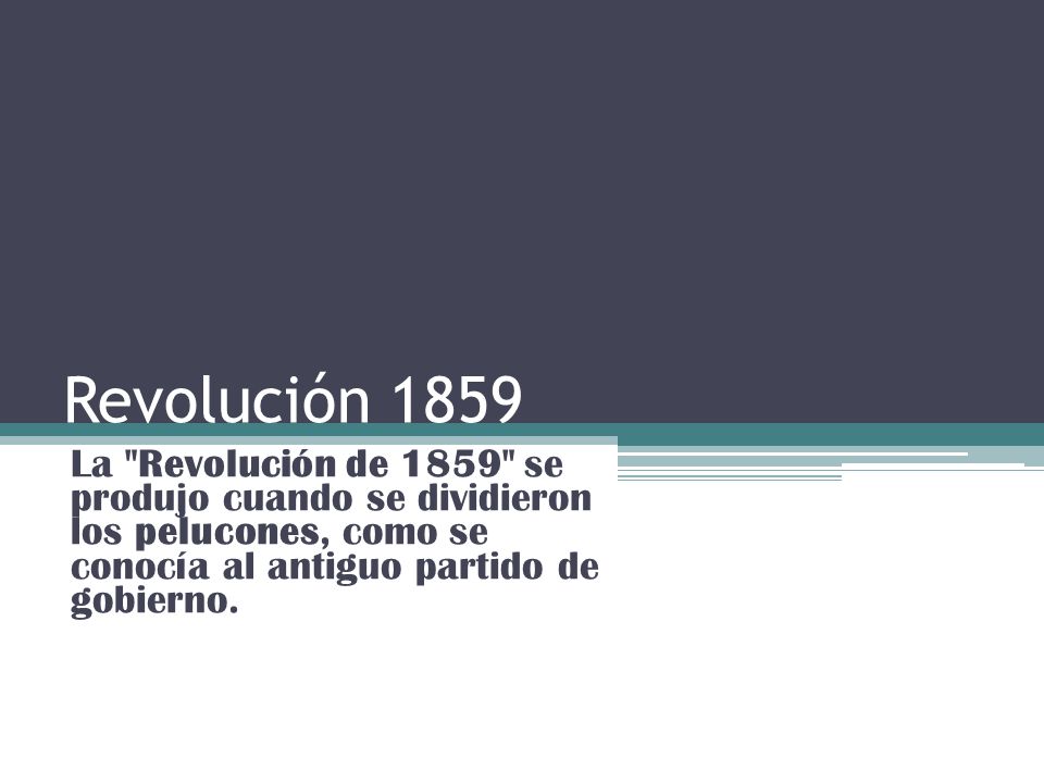 Revolución 1859 La Revolución de 1859 se produjo cuando se dividieron los pelucones, como se conocía al antiguo partido de gobierno.