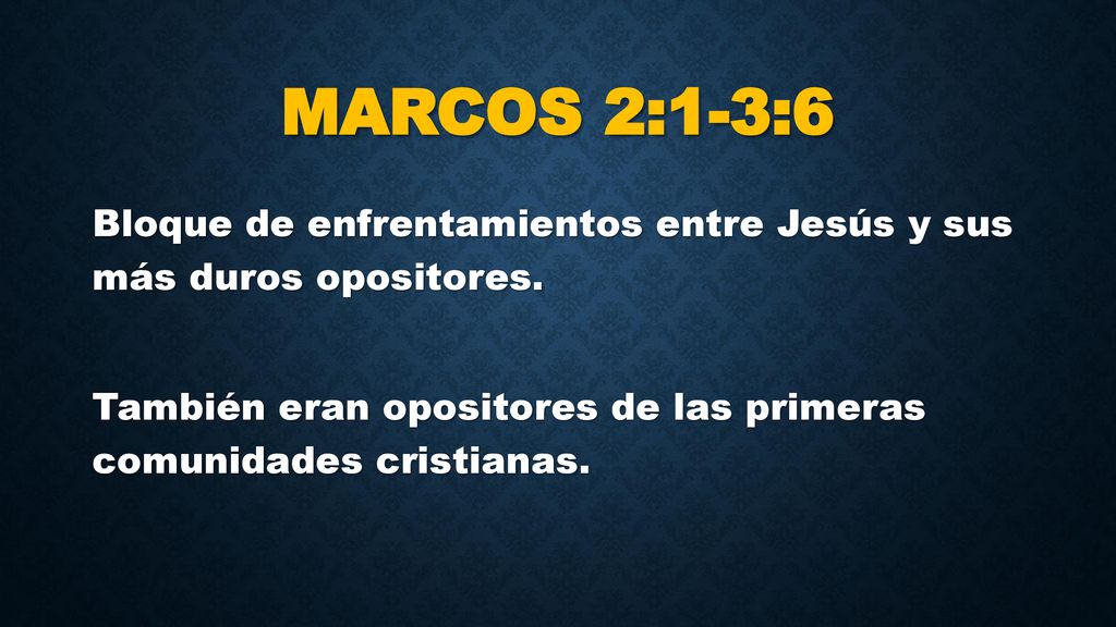 Marcos 2:1-3:6 Bloque de enfrentamientos entre Jesús y sus más duros opositores.