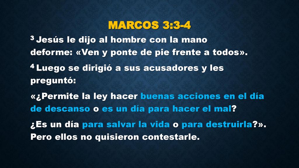 Marcos 3:3-4 3 Jesús le dijo al hombre con la mano deforme: «Ven y ponte de pie frente a todos».