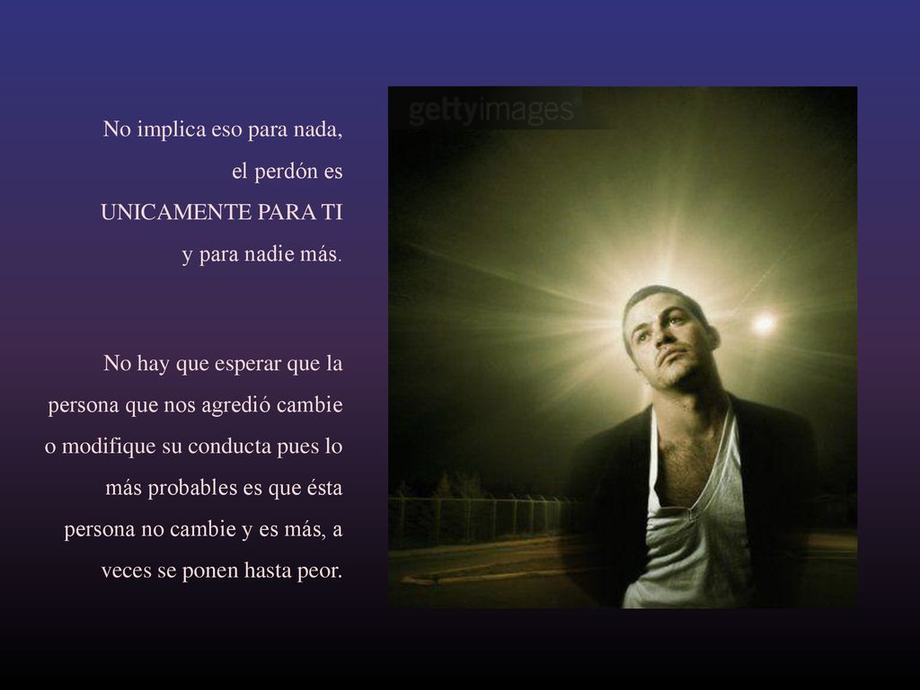No implica eso para nada, el perdón es UNICAMENTE PARA TI y para nadie más.