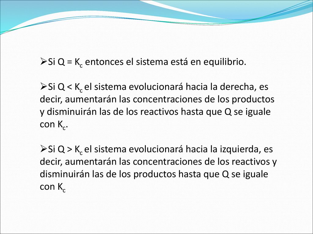 Si Q = Kc entonces el sistema está en equilibrio.