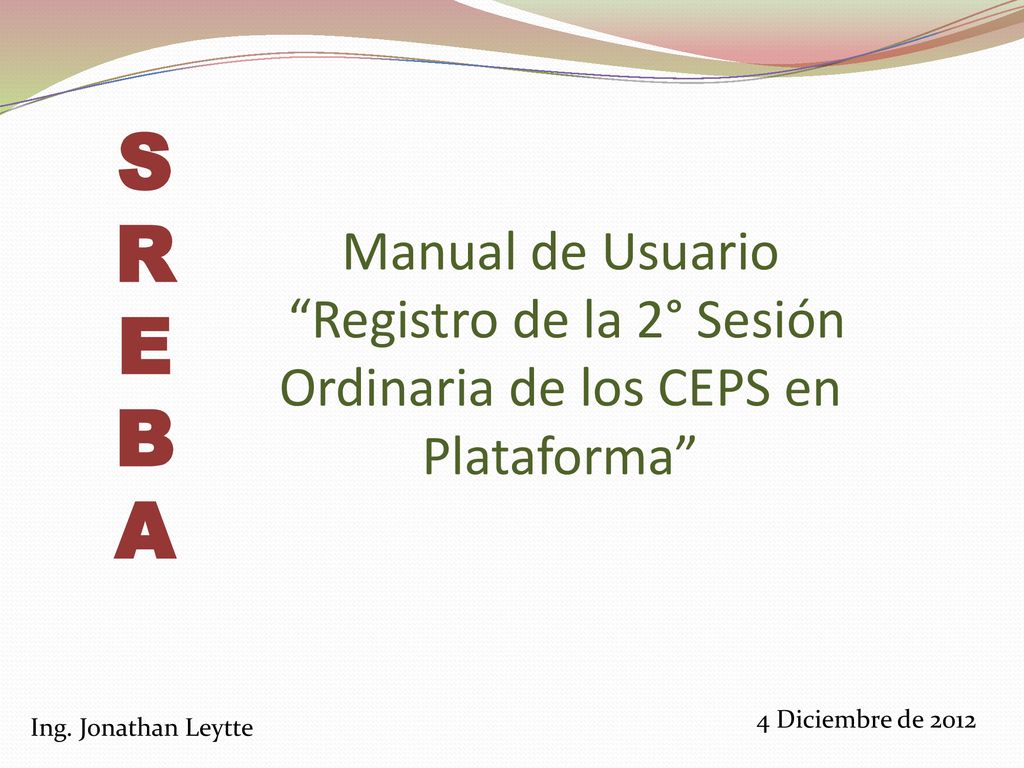 S R. E. B. A. Manual de Usuario Registro de la 2° Sesión Ordinaria de los CEPS en Plataforma