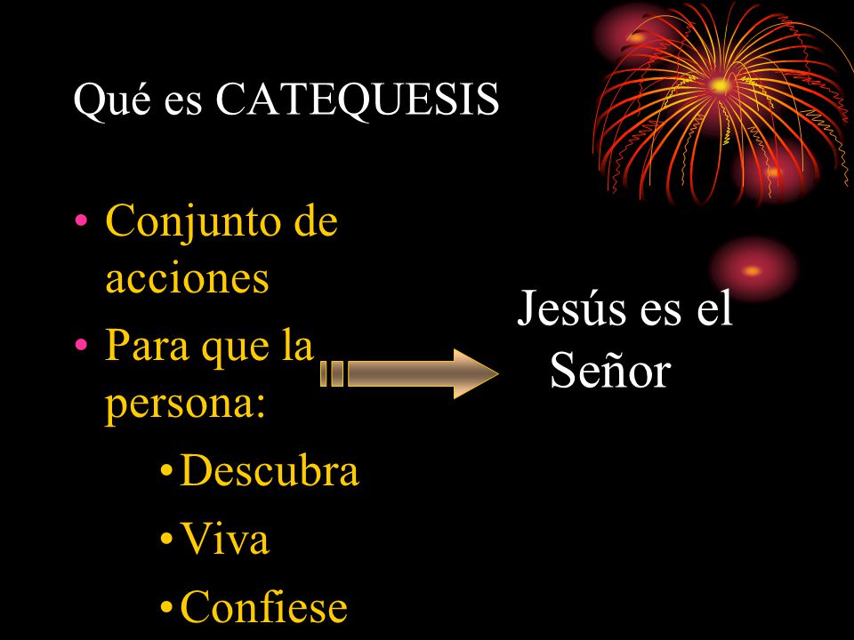 Jesús es el Señor Qué es CATEQUESIS Conjunto de acciones