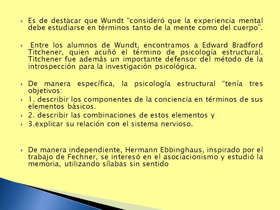 Es de destacar que Wundt consideró que la experiencia mental debe estudiarse en términos tanto de la mente como del cuerpo .