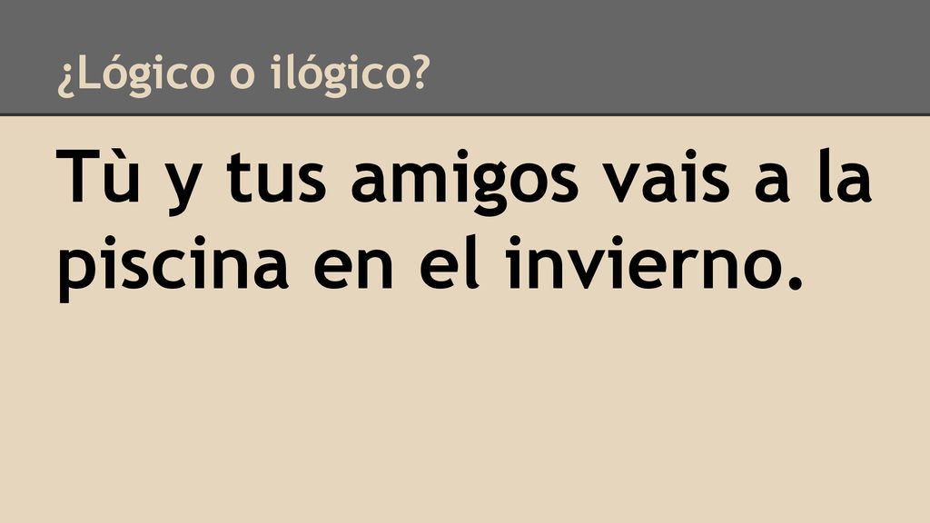 Tù y tus amigos vais a la piscina en el invierno.