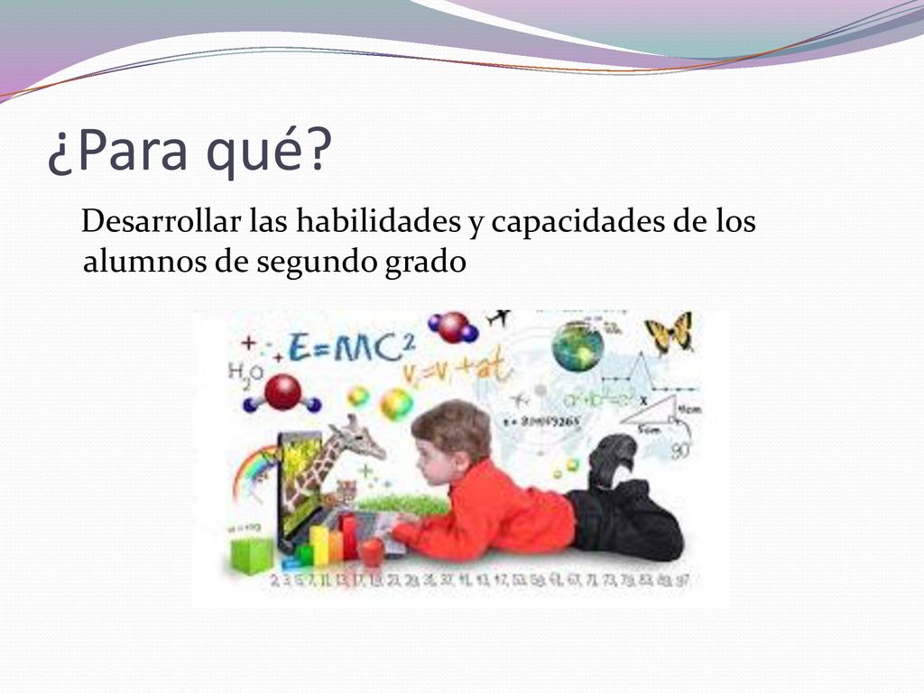 ¿Para qué Desarrollar las habilidades y capacidades de los alumnos de segundo grado