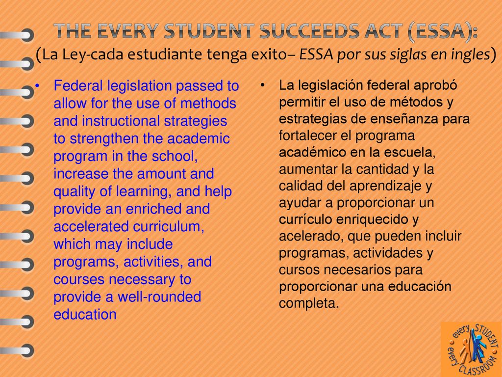 The Every Student Succeeds Act (ESSA): (La Ley-cada estudiante tenga exito– ESSA por sus siglas en ingles)
