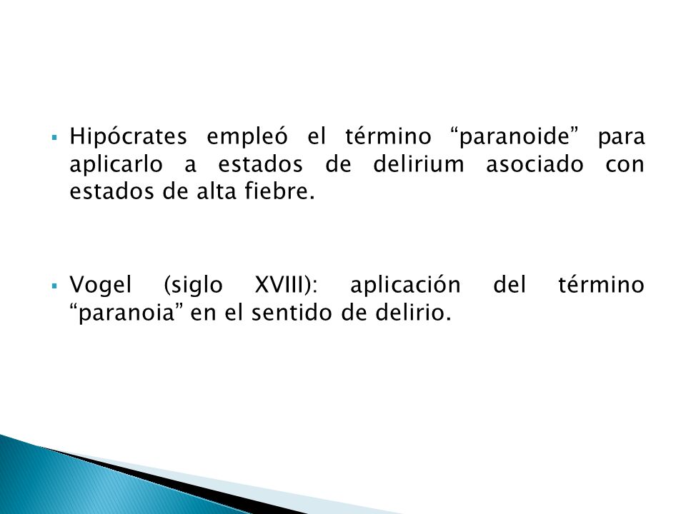 Hipócrates empleó el término paranoide para aplicarlo a estados de delirium asociado con estados de alta fiebre.
