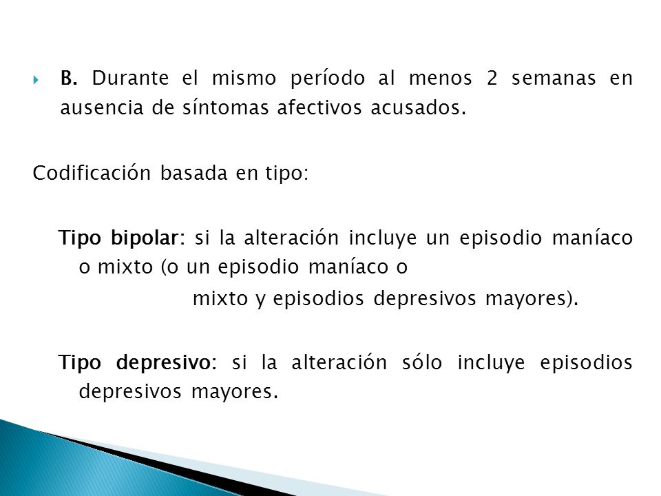 B. Durante el mismo período al menos 2 semanas en ausencia de síntomas afectivos acusados.