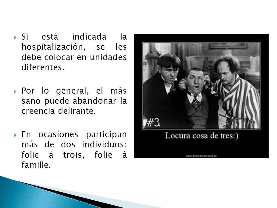 Por lo general, el más sano puede abandonar la creencia delirante.