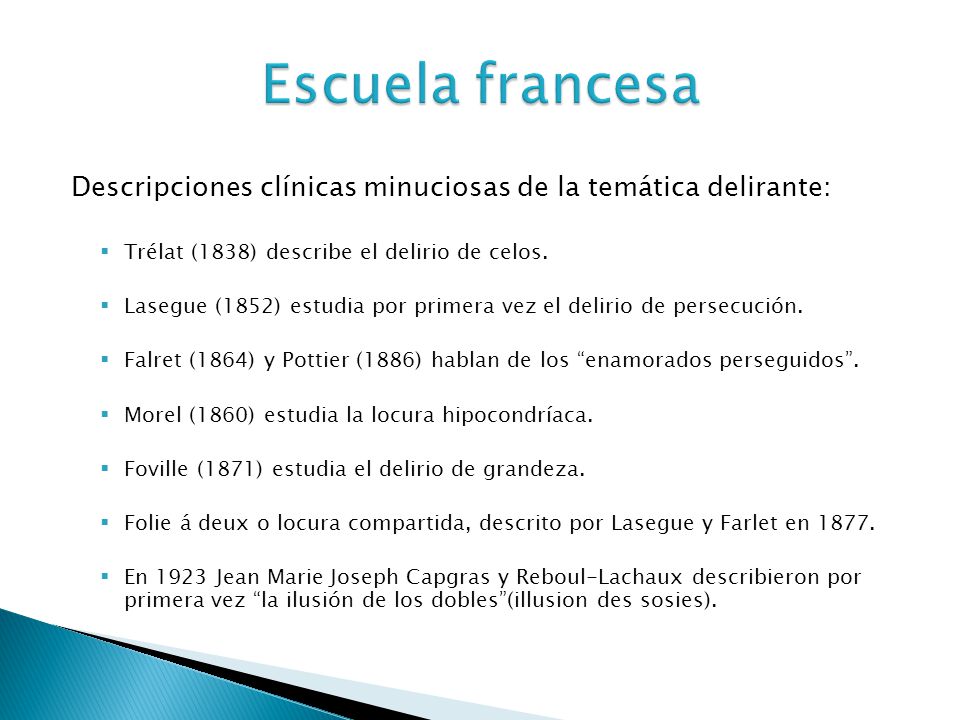 Escuela francesa Descripciones clínicas minuciosas de la temática delirante: Trélat (1838) describe el delirio de celos.