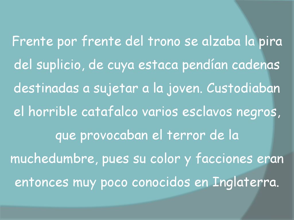 Frente por frente del trono se alzaba la pira del suplicio, de cuya estaca pendían cadenas destinadas a sujetar a la joven.