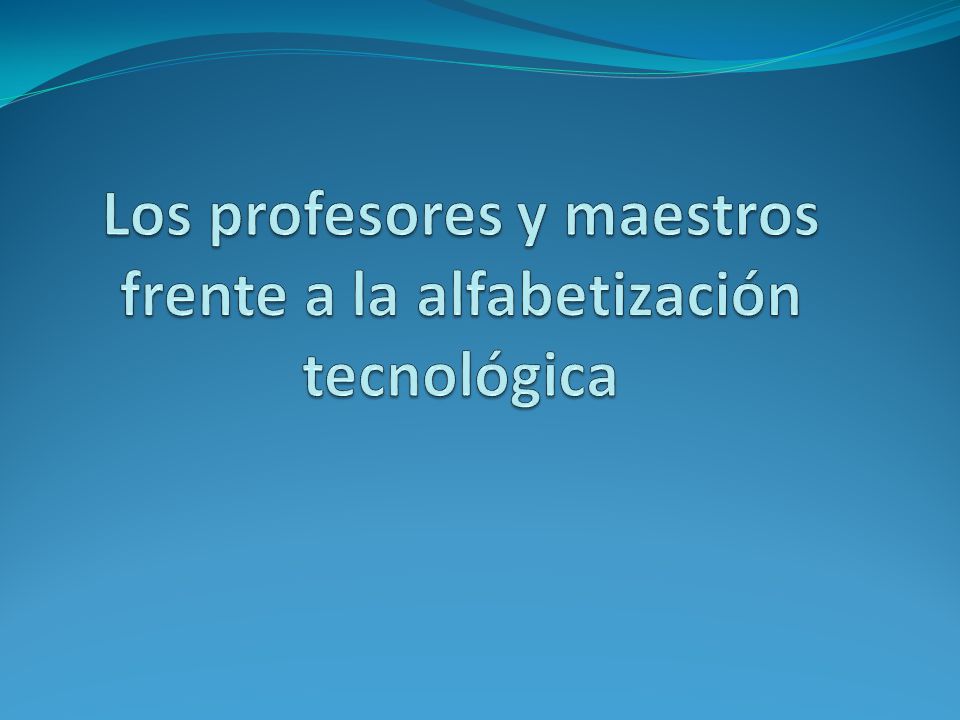 Los profesores y maestros frente a la alfabetización tecnológica
