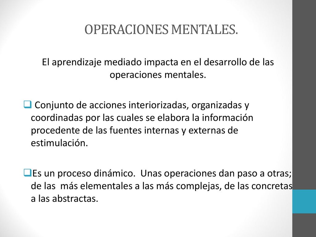 OPERACIONES MENTALES. El aprendizaje mediado impacta en el desarrollo de las operaciones mentales.