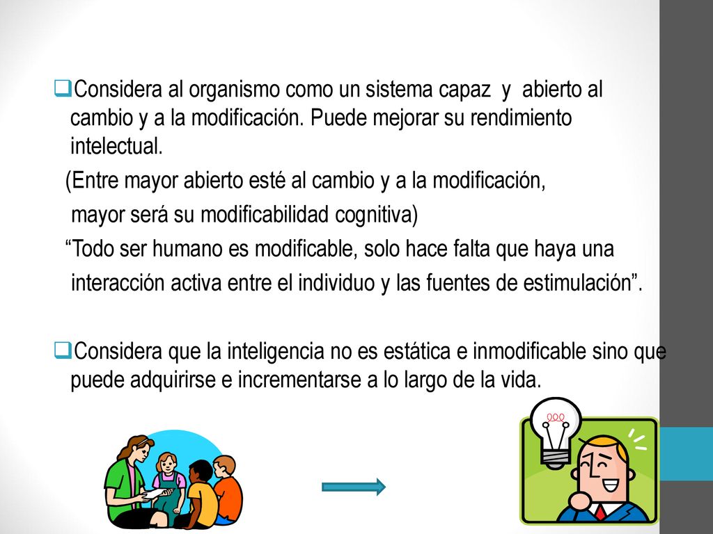 Considera al organismo como un sistema capaz y abierto al cambio y a la modificación. Puede mejorar su rendimiento intelectual.