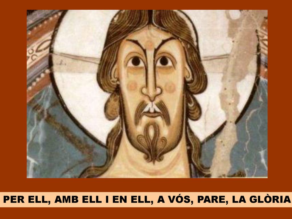 PER ELL, AMB ELL I EN ELL, A VÓS, PARE, LA GLÒRIA