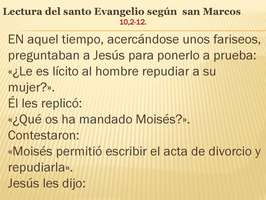 «¿Le es lícito al hombre repudiar a su mujer ». Él les replicó: