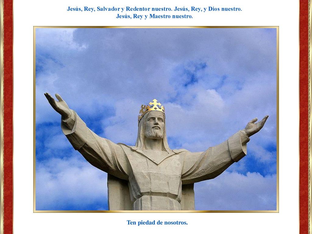 Jesús, Rey, Salvador y Redentor nuestro. Jesús, Rey, y Dios nuestro.