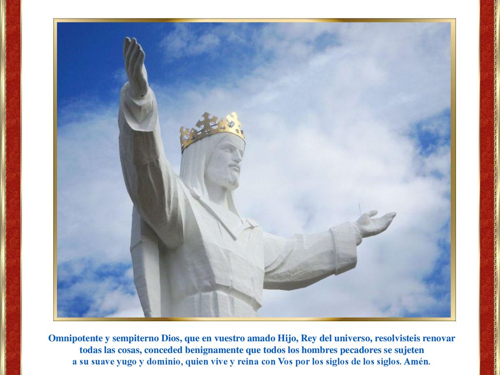 Omnipotente y sempiterno Dios, que en vuestro amado Hijo, Rey del universo, resolvisteis renovar