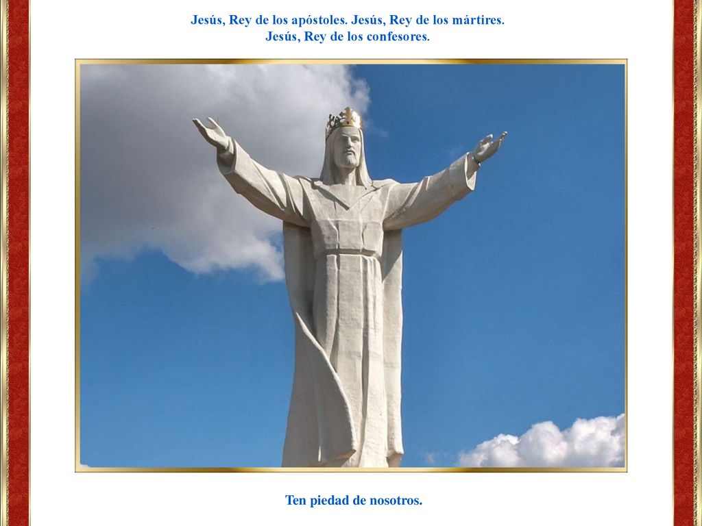 Jesús, Rey de los apóstoles. Jesús, Rey de los mártires.