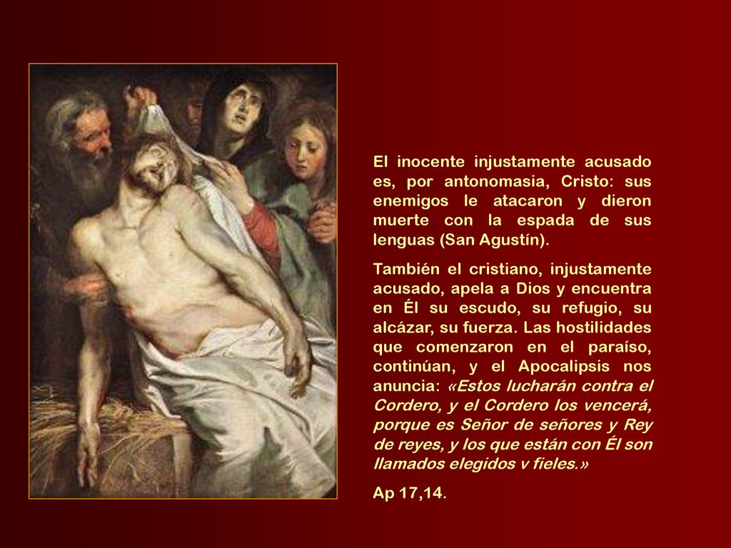 El inocente injustamente acusado es, por antonomasia, Cristo: sus enemigos le atacaron y dieron muerte con la espada de sus lenguas (San Agustín).