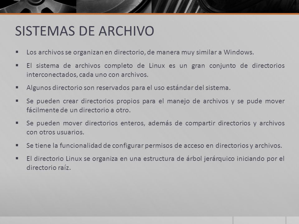 SISTEMAS DE ARCHIVO Los archivos se organizan en directorio, de manera muy similar a Windows.