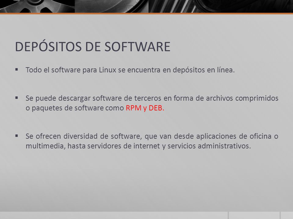 DEPÓSITOS DE SOFTWARE Todo el software para Linux se encuentra en depósitos en línea.