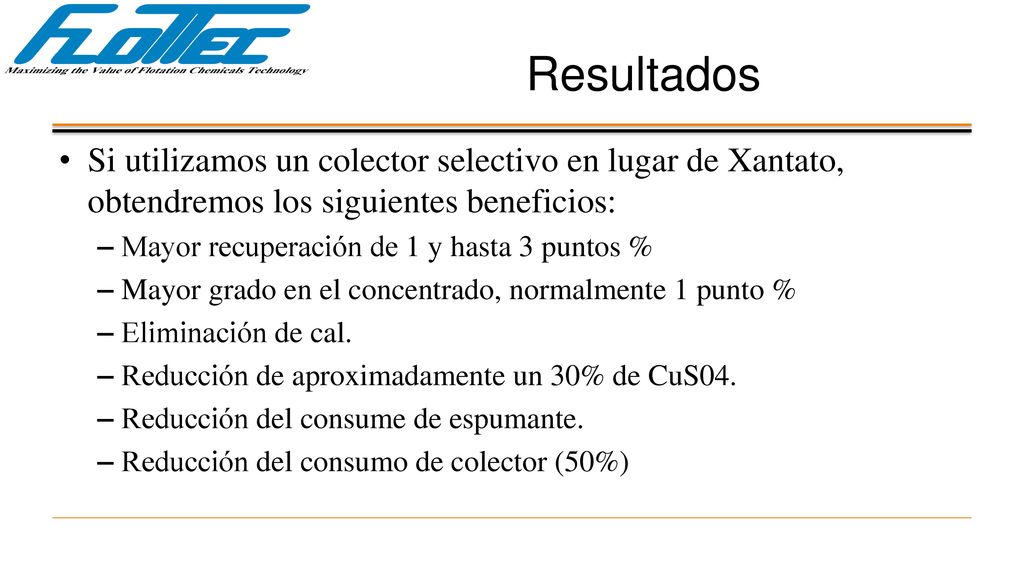 Resultados Si utilizamos un colector selectivo en lugar de Xantato, obtendremos los siguientes beneficios: