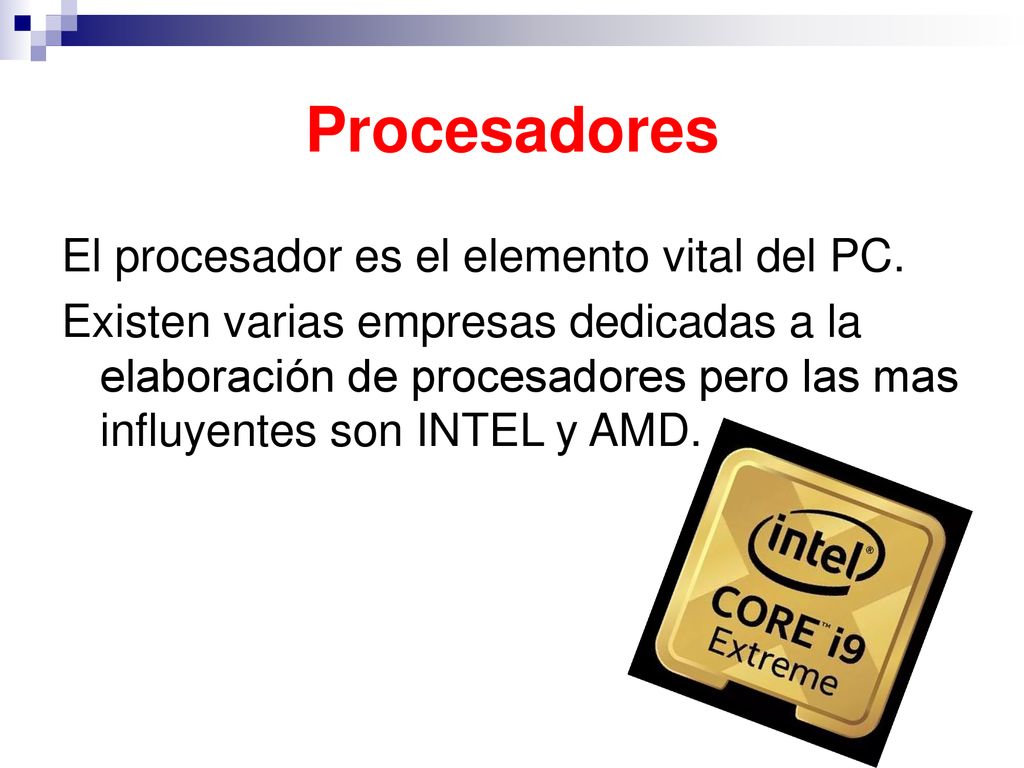 Procesadores El procesador es el elemento vital del PC.