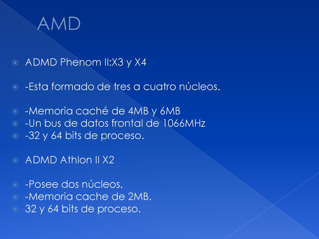 AMD ADMD Phenom II:X3 y X4 -Esta formado de tres a cuatro núcleos.