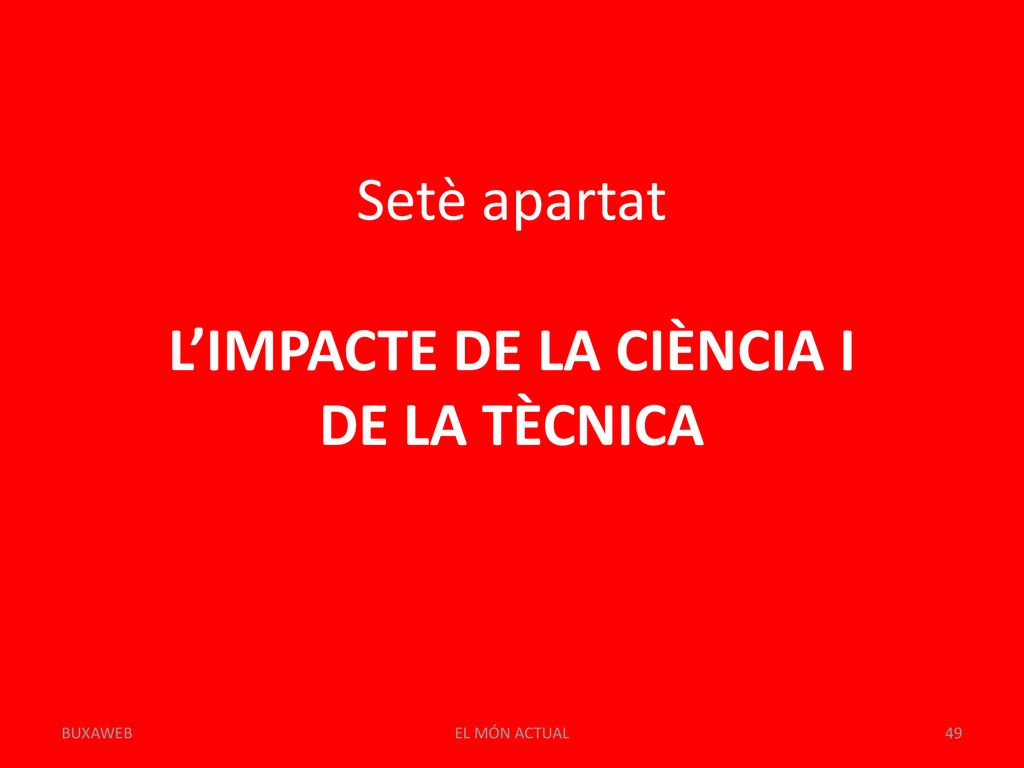 Setè apartat L’IMPACTE DE LA CIÈNCIA I DE LA TÈCNICA